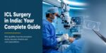 ICL Surgery India: Are You a Candidate? Eligibility, Procedure & Results