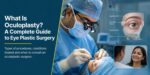 what-is-oculoplasty-types-procedures-when-you-need-surgeo