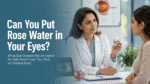 Can we use rose water in the eyes?