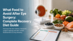 What Food to Avoid After Eye Surgery