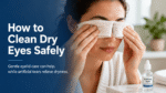 How to Clean Dry Eyes