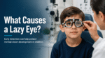 What Causes Lazy Eye